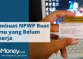 Cara Membuat NPWP Bagi yang Belum Bekerja 15 Cara Membuat NPWP Online, Mudah dan Cepat