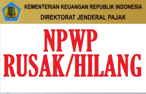 Cara Ganti Kartu NPWP Hilang atau Rusak